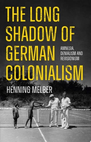 The Long Shadow of German Colonialism: Amnesia, Denialism and Revisionism