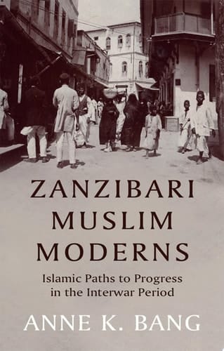 Zanzibari Muslim Moderns: Islamic Paths to Progress in the Interwar Period