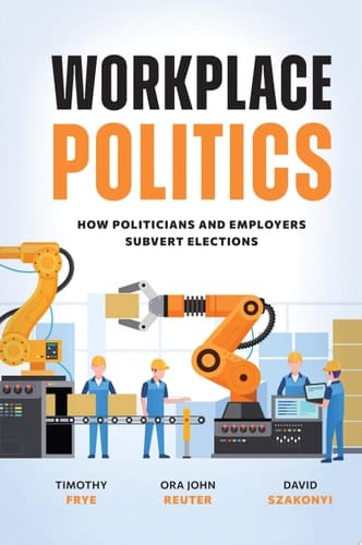 Workplace Politics How Politicians and Employers Subvert Elections