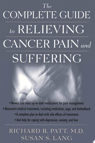 The Complete Guide to Relieving Cancer Pain and Suffering