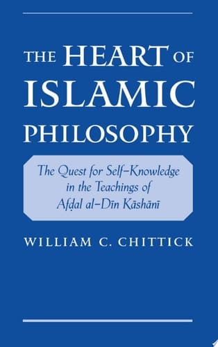 The Heart of Islamic Philosophy: The Quest for Self-Knowledge in the Teachings of Afdal al-Din Kashani