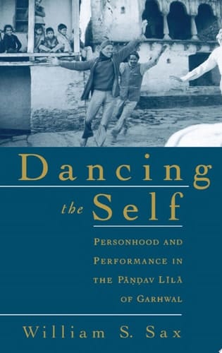 Dancing the Self: Personhood and Performance in the Pandav Lila of Garhwal