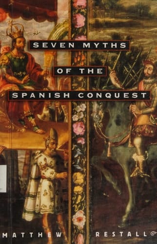 Seven Myths of the Spanish Conquest