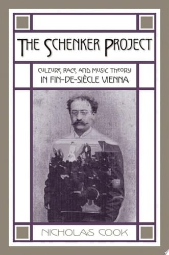 The Schenker Project: Culture, Race, and Music Theory in Fin-de-siècle Vienna: Culture, Race, and Music Theory in Fin-de-siecle Vienna