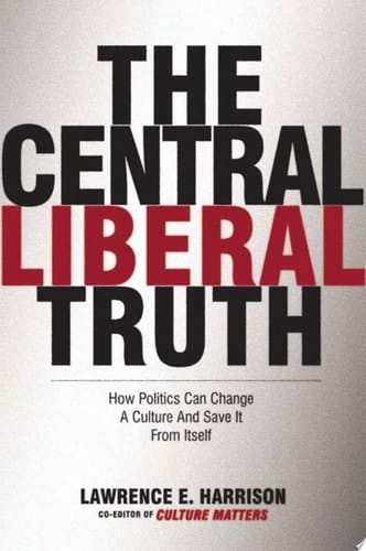 Central Liberal Truth: How Politics Can Change a Culture and Save It from Itself