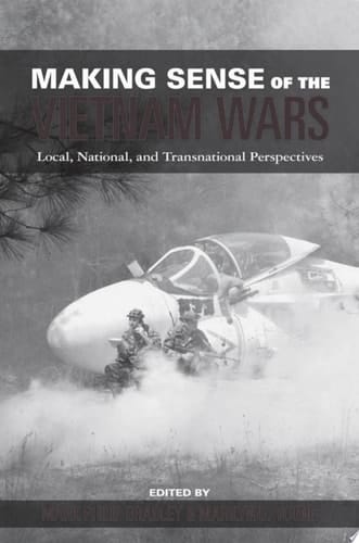 Making Sense Of The Vietnam Wars: Local, National, And Transnational Perspectives: Local, National, And Transnational Perspectives
