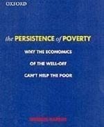 The persistence of poverty: why the economics of the well-off can't help the poor