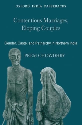 Contentious Marriages, Eloping Couples: Gender, Caste, and Patriarchy in Northern India (Oxford India Paperbacks)