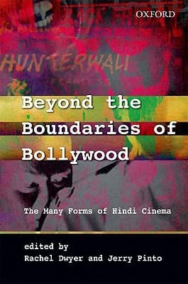 Beyond the Boundaries of Bollywood: The Many Forms of Hindi Cinema (South Asian Cinemas (Oxford University Press))