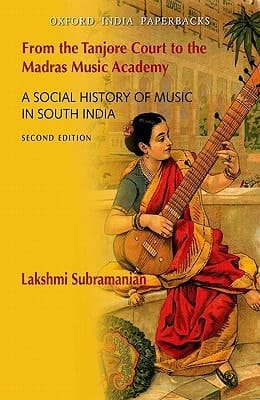 From the Tanjore Court to the Madras Music Academy: A Social History of Music in South India