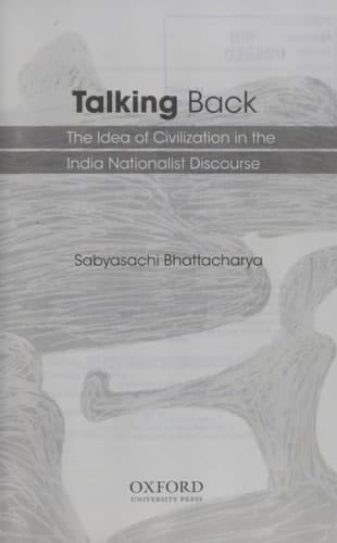Talking Back: The Idea of Civilization in the Indian Nationalist Discourse