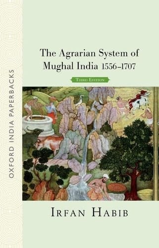 The Agrarian System of Mughal India 1556-1707 (Third Edition) (Oxford India Perennials Series)