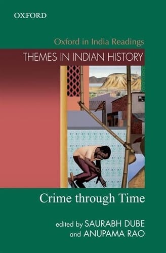 Crime Through Time (Oxford in India Readings: Themes in Indian History)