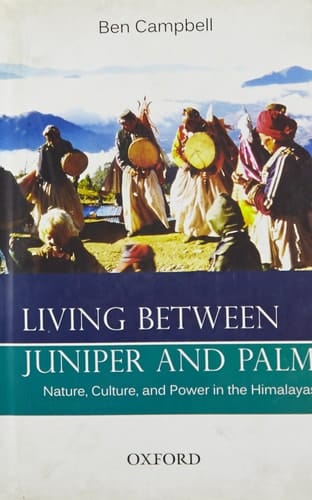 Living Between Juniper and Palm: Nature, Culture, and Power in the Himalayas
