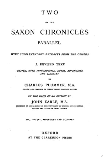 Two of the Saxon Chronicles Parallel: With supplementary extracts from the others. A revised text edited with Introduction, Notes, Appendices, and Glossary, on the basis of an edition by John Earle