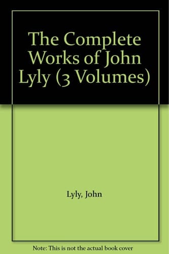 The Complete Works of John Lyly: Three Volume Set