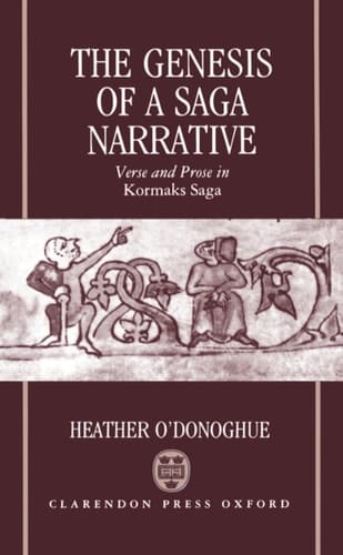 The Genesis of a Saga Narrative: Verse and Prose in Kormaks Saga (Oxford English Monographs)