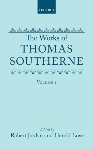 The Works of Thomas Southerne: Volume I (Oxford English Texts)