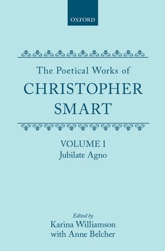The Poetical Works of Christopher Smart: Volume I: Jubilate Agno (|c OET |t Oxford English Texts)