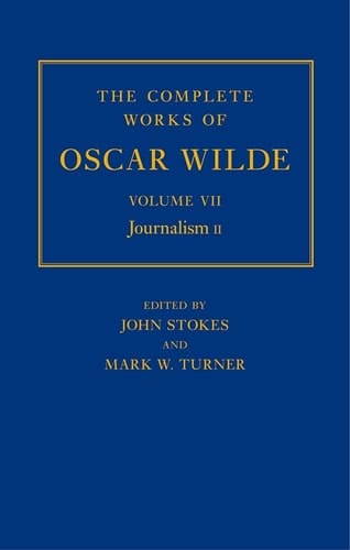 The The Complete Works of Oscar Wilde: Volume VII: The Complete Works of Oscar Wilde: Volume VII: Journalism II Journalism II (Complete Works Oscar Wilde)