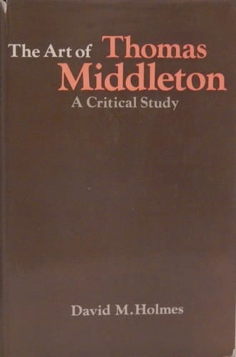 The art of Thomas Middleton: A critical study,