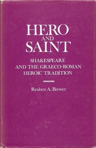 Hero and saint: Shakespeare and the Graeco-Roman heroic tradition,