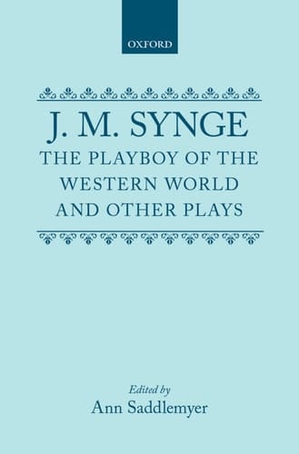 The Playboy of the Western World and Other Plays: Riders to the Sea; The Shadow of the Glen; The Tinker's Wedding; The Well of the Saints; The Playboy ... Deirdre of the Sorrows (Oxford Drama Library)