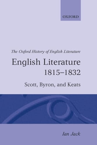 English Literature 1815-1832: Scott, Byron, and Keats (Oxford History of English Literature, Volume XII)