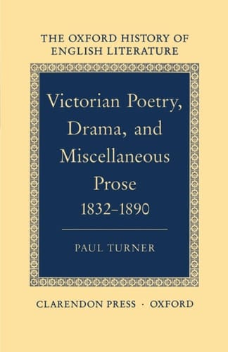 Victorian Poetry, Drama, and Miscellaneous Prose 1832-1890 (Oxford History of English Literature, Volume XIV)