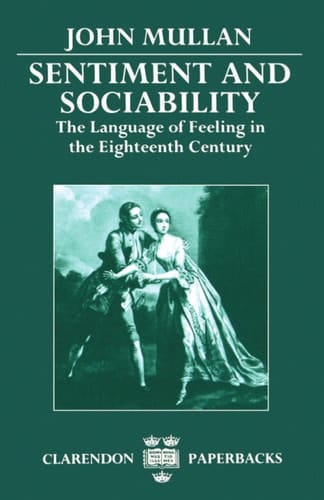 Sentiment and Sociability: The Language of Feeling in the Eighteenth Century (Clarendon Paperbacks)