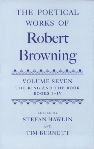 The Poetical Works of Robert Browning: Volume VII. The Ring and the Book, Books I-IV (Oxford English Texts: Browning)