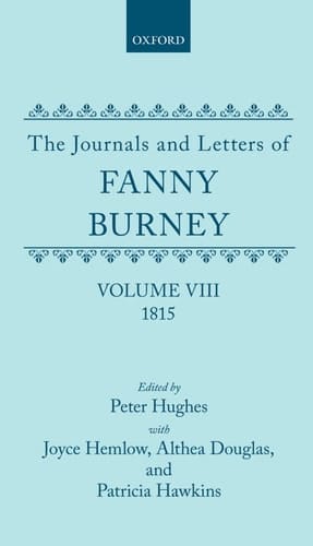 The Journals and Letters of Fanny Burney (Madame d'Arblay) Volume VIII: 1815: Letters 835-934