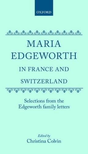 Maria Edgeworth in France and Switzerland: Selections from the Edgeworth Family Letters