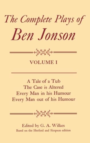 Complete Plays I. A Tale of a Tub, The Case is Altered, Every Man in his Humour, Every Man out of his Humour (Complete Plays of Ben Jonson)