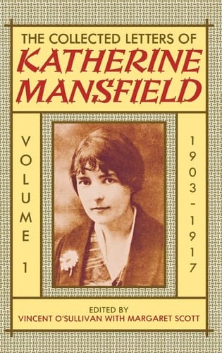 The Collected Letters of Katherine Mansfield: Volume I: 1903-1917 (Collected Letters of Katherine Mansfield)