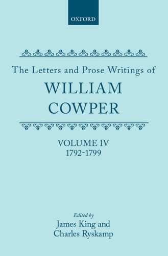 The Letters and Prose Writings of William Cowper: Volume 4: Letters 1792-1799 (Letters & Prose Writings of William Cowper)