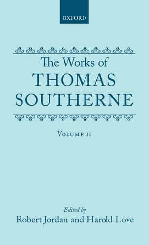The Works of Thomas Southerne: Volume II (|c OET |t Oxford English Texts)