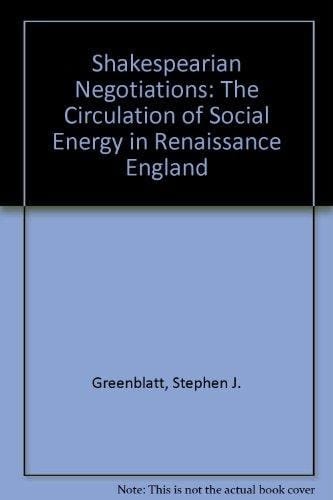 Shakespearean Negotiations: The Circulation of Social Energy in Renaissance England