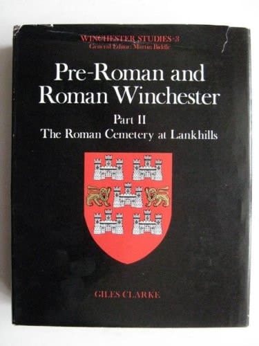 Pre-Roman and Roman Winchester: Part 2: The Roman Cemetery at Lankhills (Winchester Studies, 3)