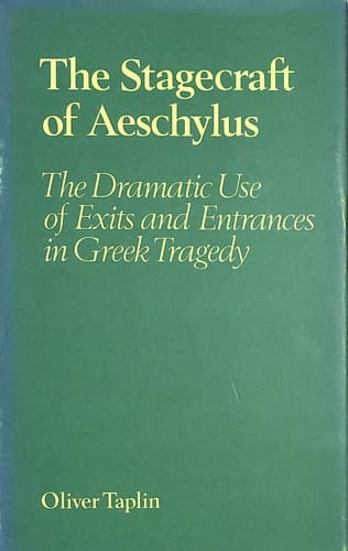 The stagecraft of Aeschylus: The dramatic use of exits and entrances in Greek tragedy