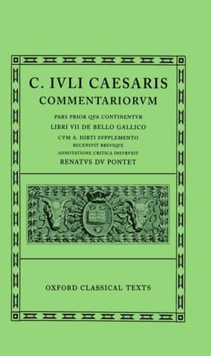 Caesar Commentarii (Gallic War): v.1: (Bellum Gallicum, Cum a. Hirti Supplemento) (Oxford Classical Texts)