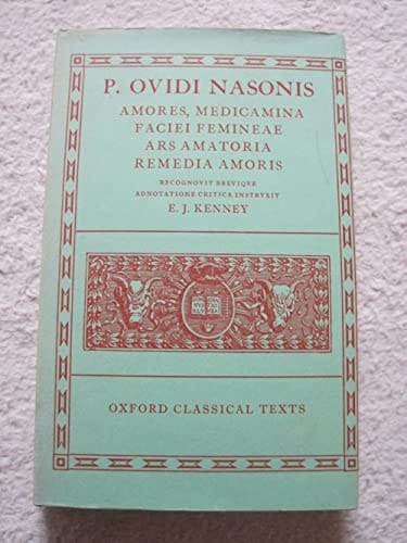 Amores, Medicamina Faciei Femineae, Ars Amatoria, Remedia Amoris (Oxford Classical Texts)