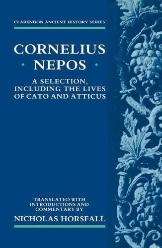 Cornelius Nepos: A Selection, including the Lives of Cato and Atticus (Clarendon Ancient History Series)