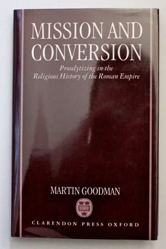 Mission and Conversion: Proselytizing in the Religious History of the Roman Empire (Wilde Lectures in Natural and Comparative Religion ; 1922)