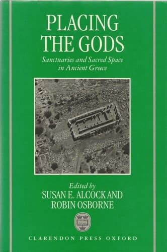 Placing the Gods: Sanctuaries and Sacred Space in Ancient Greece
