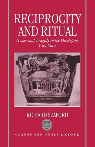 Reciprocity and Ritual: Homer and Tragedy in the Developing City-State