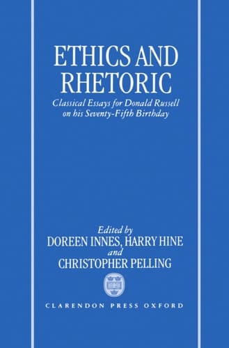 Ethics and Rhetoric: Classical Essays for Donald Russell on his Seventy-Fifth Birthday