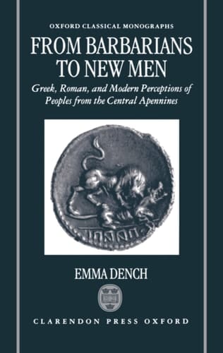 From Barbarians to New Men: Greek, Roman and Modern Perceptions of Peoples from the Central Apennines (Oxford Classical Monographs)