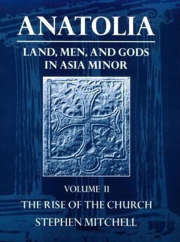 Anatolia: Land, Men and Gods in Asia Minor: v.2: The Rise of the Church (Clarendon Paperbacks)