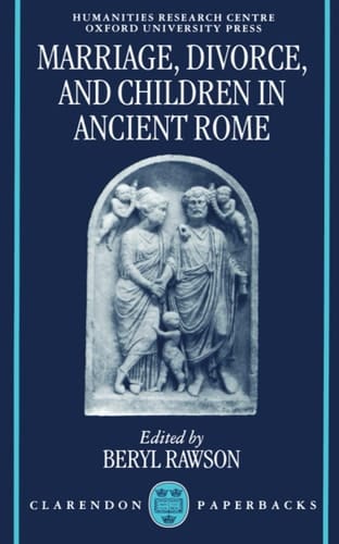 Marriage, Divorce and Children in Ancient Rome (OUP/Humanities Research Centre of the Australian National University S.)